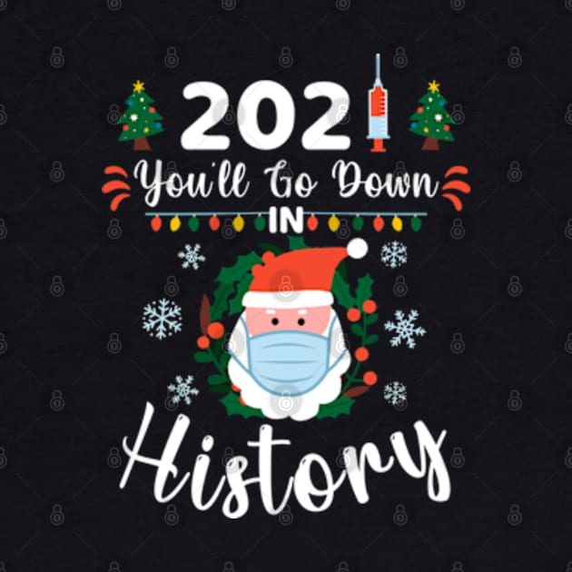 2021 You'll Go Down In History Funny Christmas Vaccinated by BSDshirts